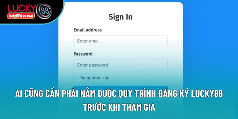 Ai cũng cần phải nắm được quy trình đăng ký lucky88 trước khi tham gia Ai cũng cần phải nắm được quy trình đăng ký lucky88 trước khi tham gia