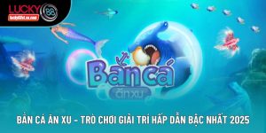 Bắn Cá Ăn Xu – Trò Chơi Giải Trí Hấp Dẫn Bậc Nhất 2025