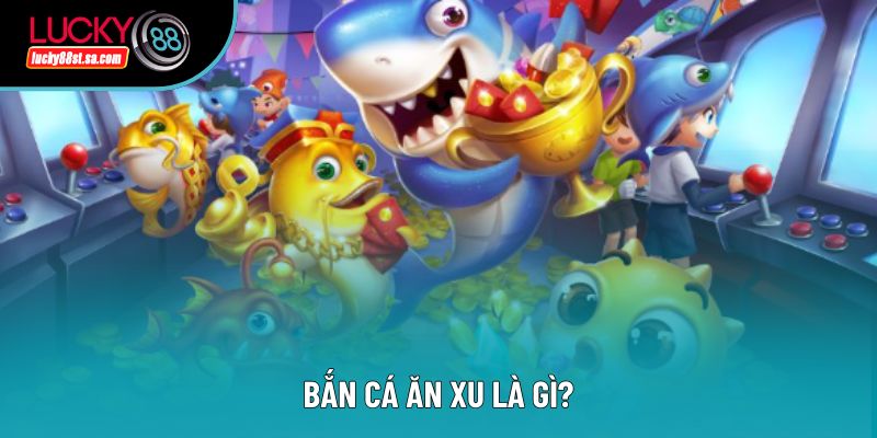 Bắn cá ăn xu là gì?