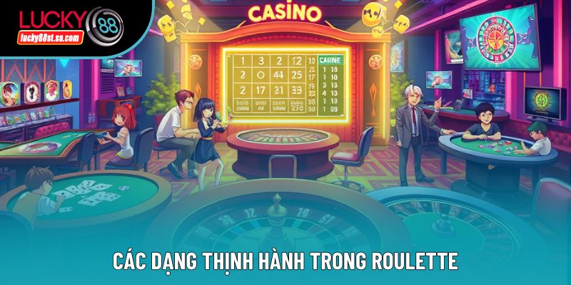 Các dạng thịnh hành trong roulette Các dạng thịnh hành trong roulette
