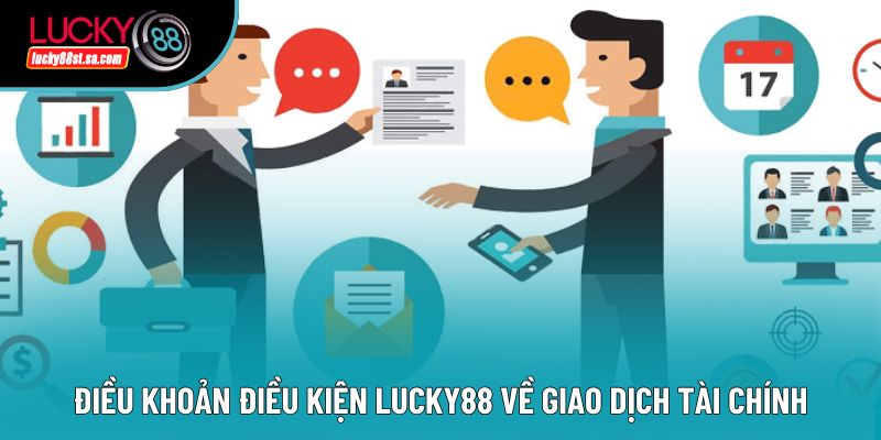 Điều khoản điều kiện Lucky88 về giao dịch tài chính