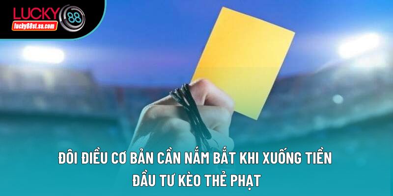 Đôi điều cơ bản cần nắm bắt khi xuống tiền đầu tư kèo thẻ phạt