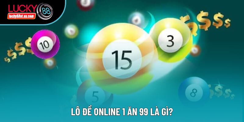 Lô đề online 1 ăn 99 là gì?