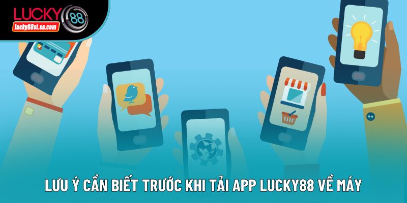 Lưu ý cần biết trước khi tải app Lucky88 về máy