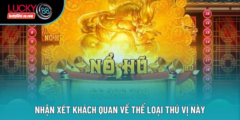 Nhận xét khách quan về thể loại thú vị này