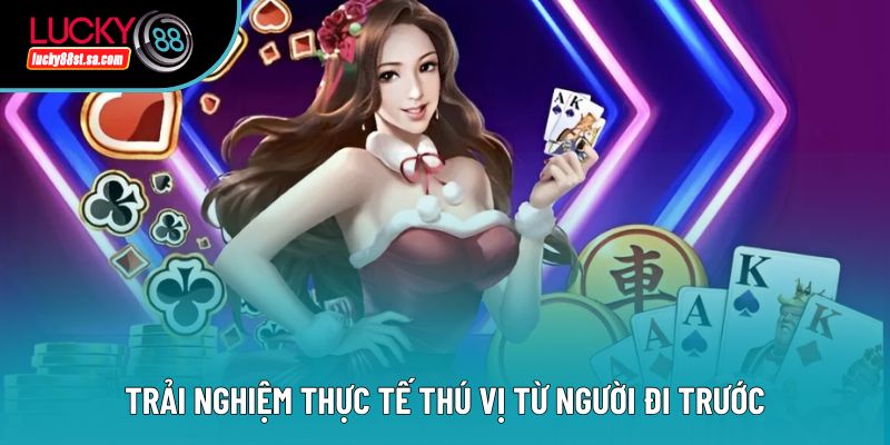 Trải nghiệm thực tế thú vị từ người đi trước Trải nghiệm thực tế thú vị từ người đi trước